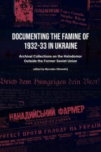 Now Available – Documenting the Famine of 1932–33 in Ukraine